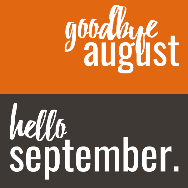 Goodbye August, Hello September