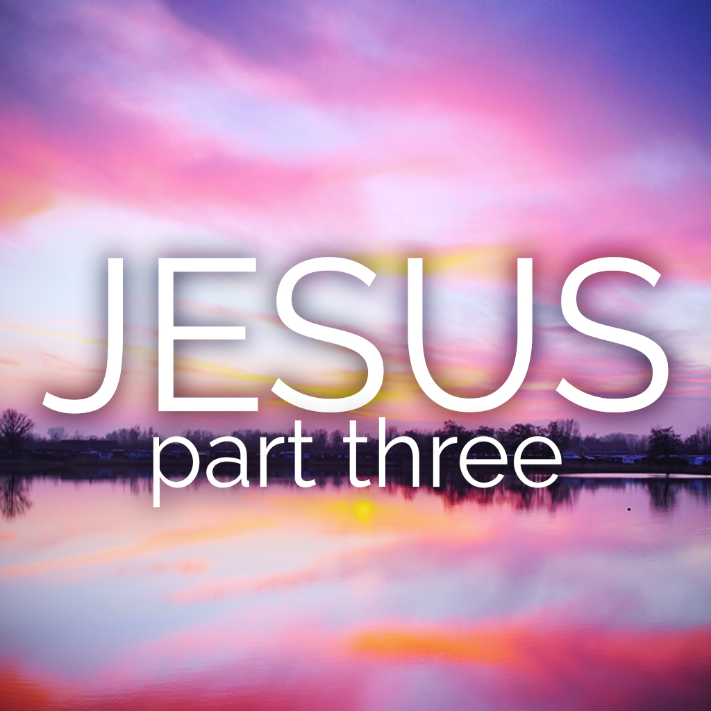 Jesus: Part Three