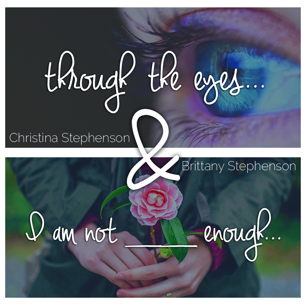 Through the Eyes + I Am Not _____ Enough