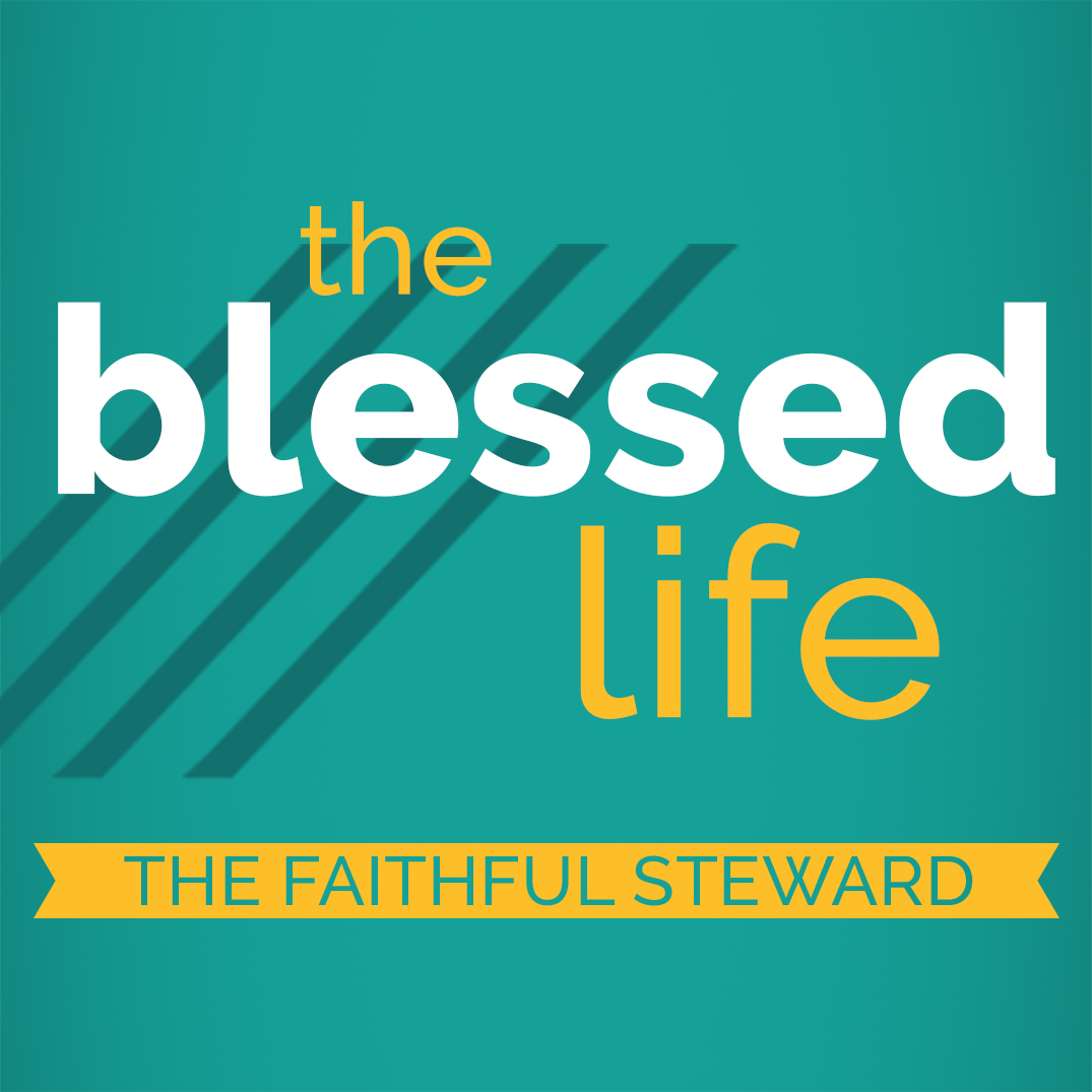 The Blessed Life Part 3: The Faithful Steward