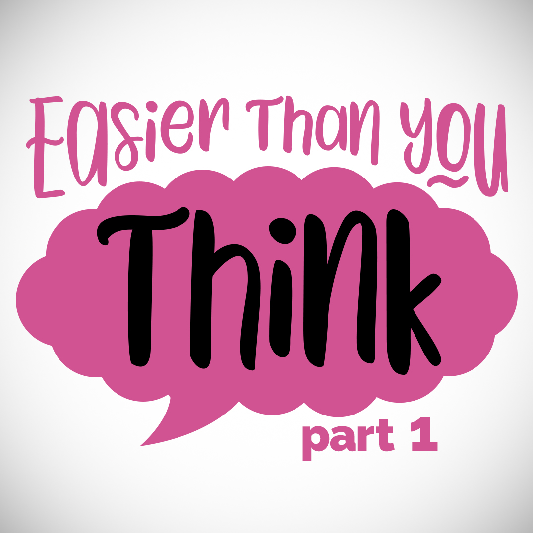 Easier Than You Think: Part One