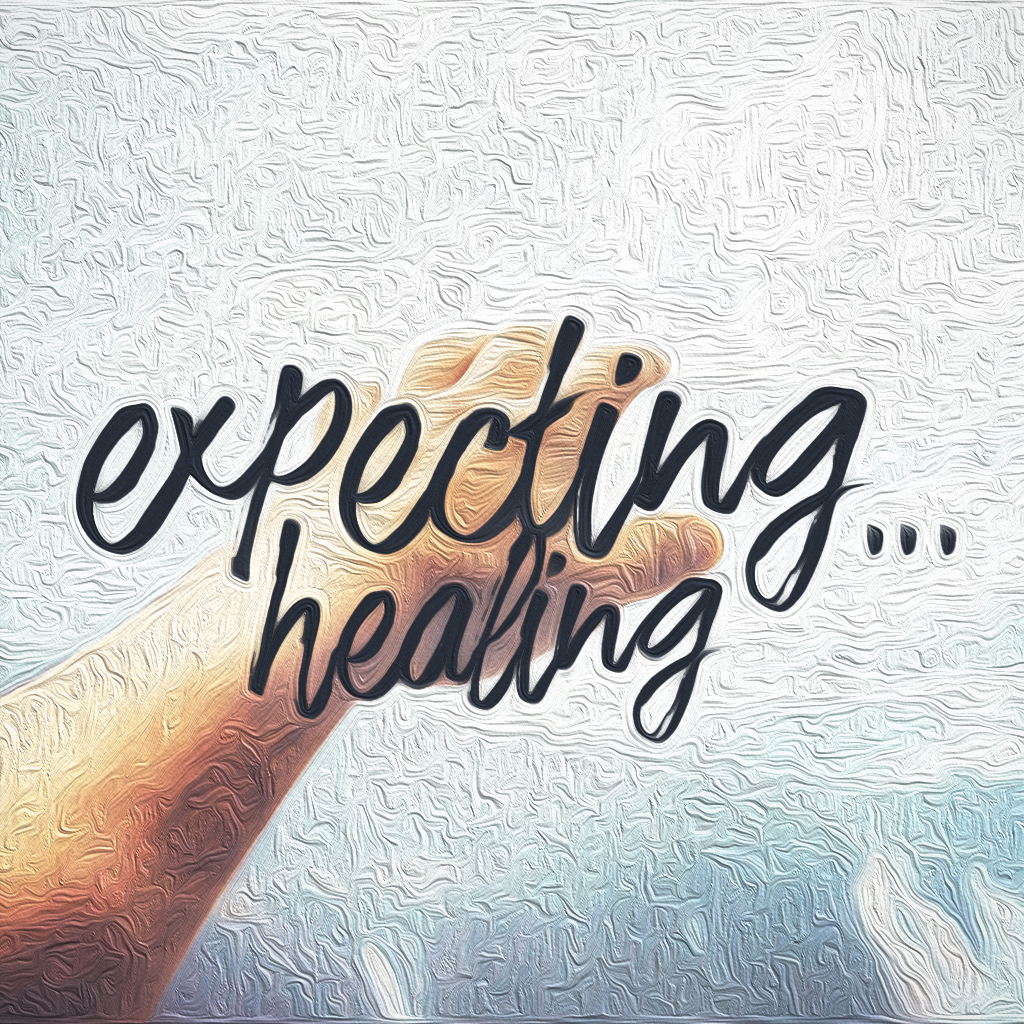 Expecting Healing