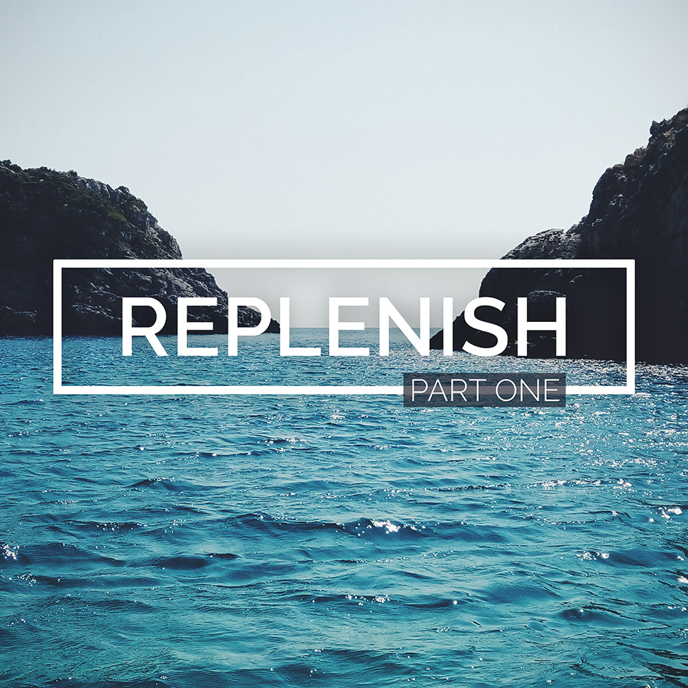 Replenish: Part 1