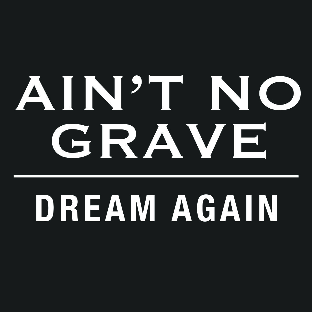 Ain’t No Grave Part 2: Dream Again