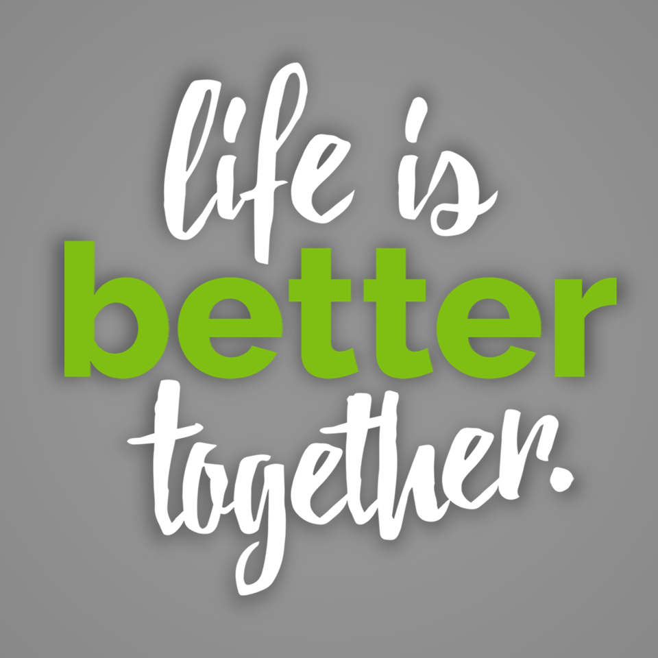 Life Is Better Together: Part 1