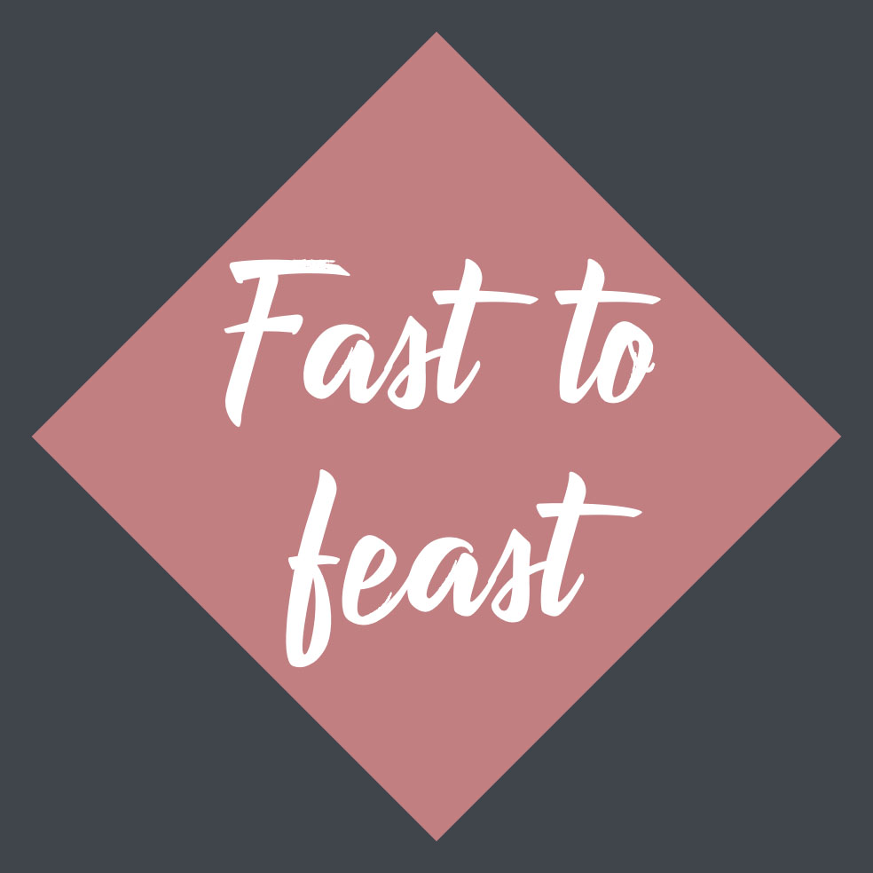 Fast to Feasting