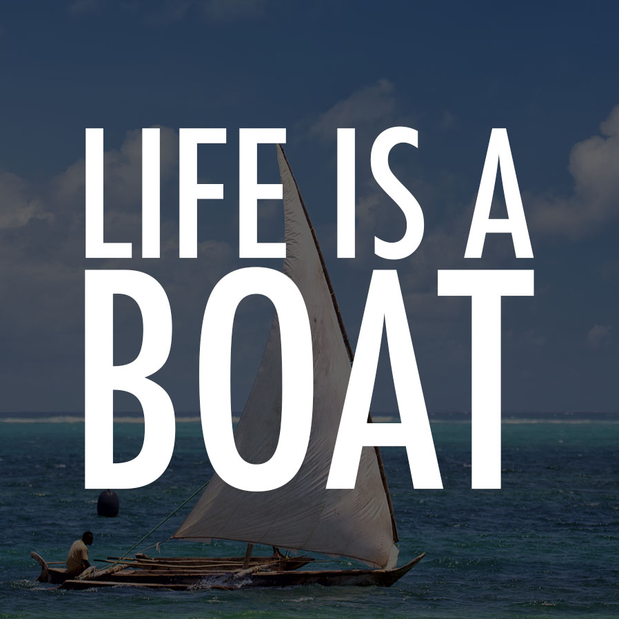 Life is a Boat