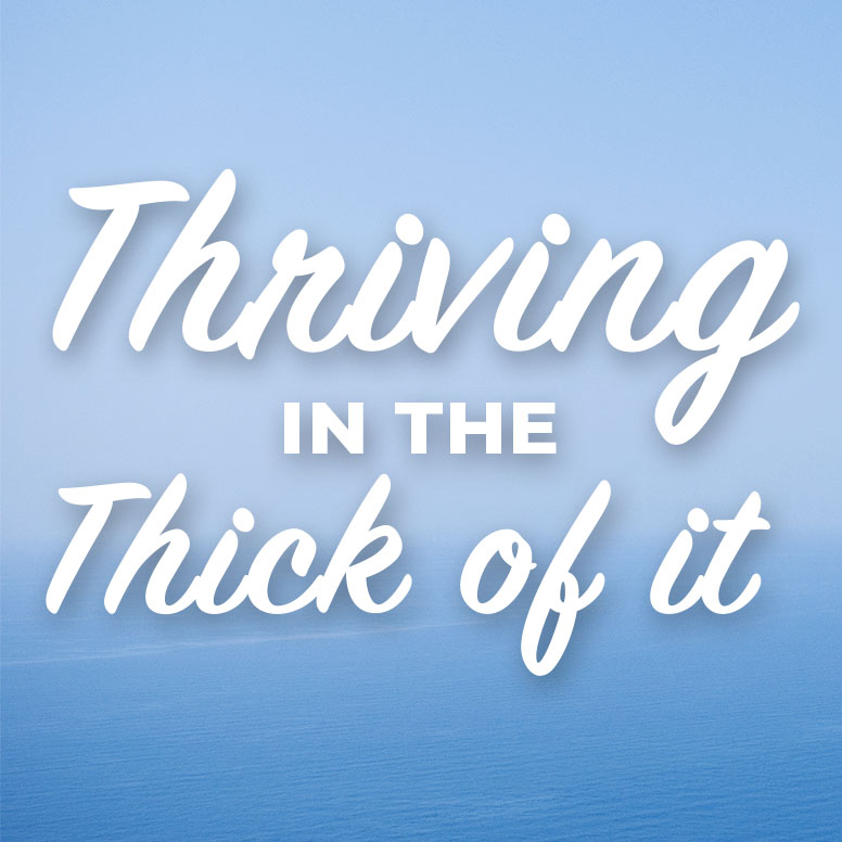 Thriving in the Thick of It: Lesson One