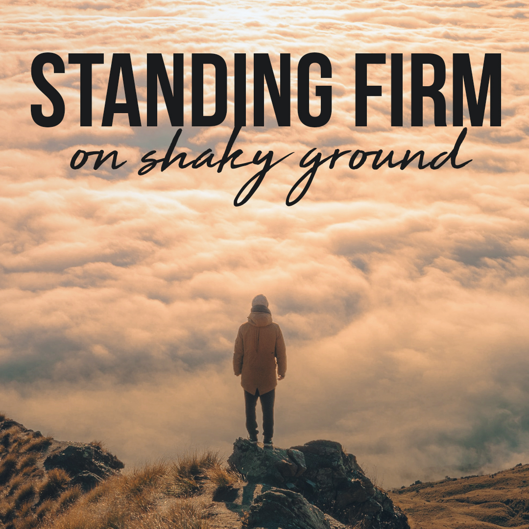 Standing Firm on Shaky Ground: Part 7