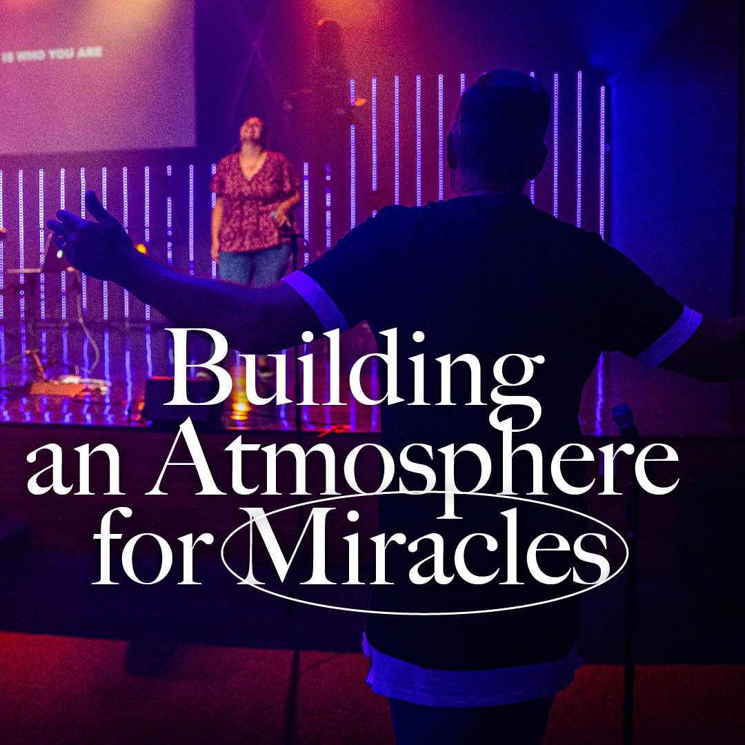 Building an Atmosphere for Miracles