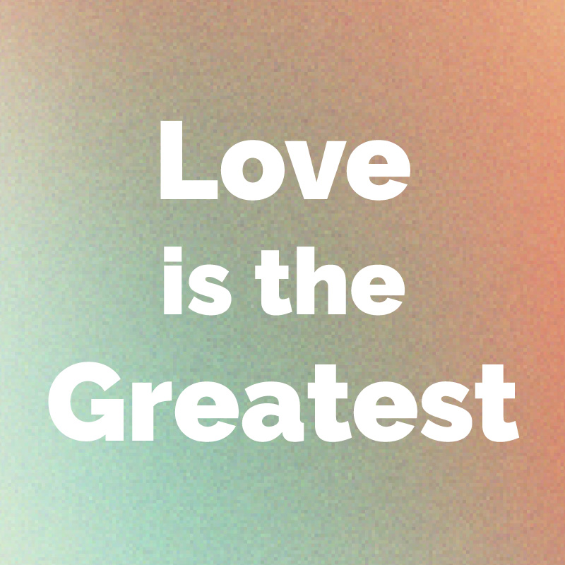 Love is the Greatest