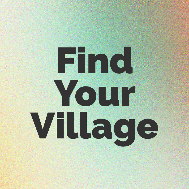 Find Your Village (Part 1)